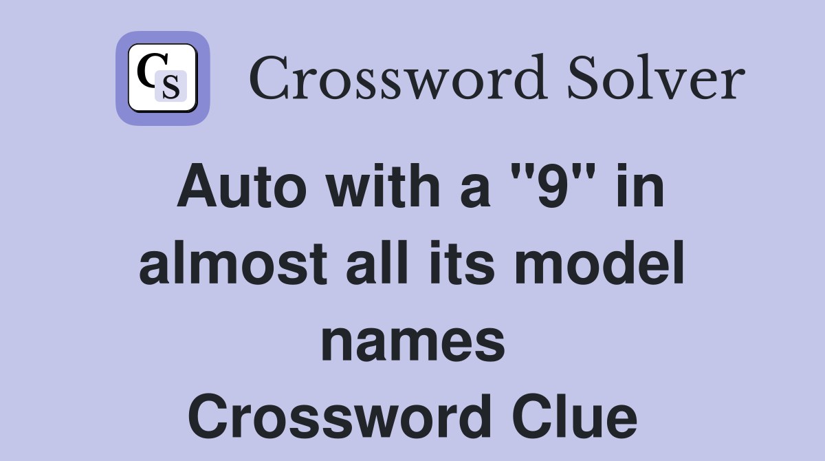 Auto with a "9" in almost all its model names Crossword Clue Answers Crossword Solver
